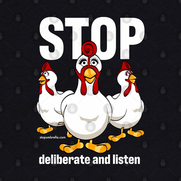 Giblet the STOP chicken says STOP Deliberate And Listen (in white text) by Fabulous_Not_Flawless